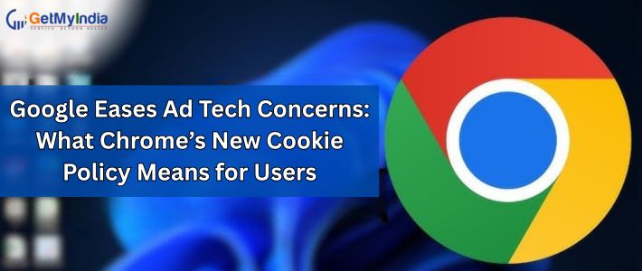 Google Eases AdTech Concerns: What Chrome’s New Cookie Policy Means for Users