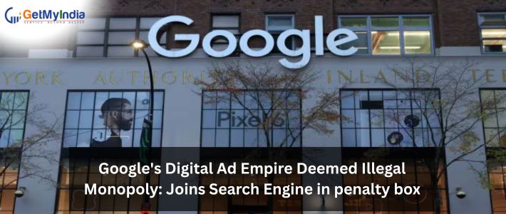 Google’s Digital Ad Empire Deemed Illegal Monopoly: Joins Search Engine in penalty box