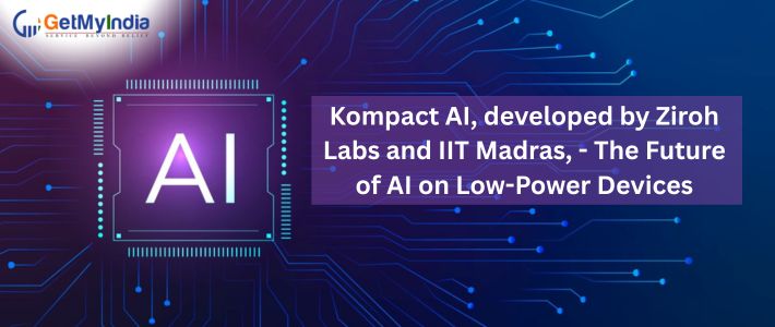 Kompact AI, Developed by Ziroh Labs and IIT Madras – The Future of AI on Low-Power Devices