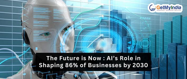 The Future is Now: AI’s Role in Shaping 86% of Businesses by 2030