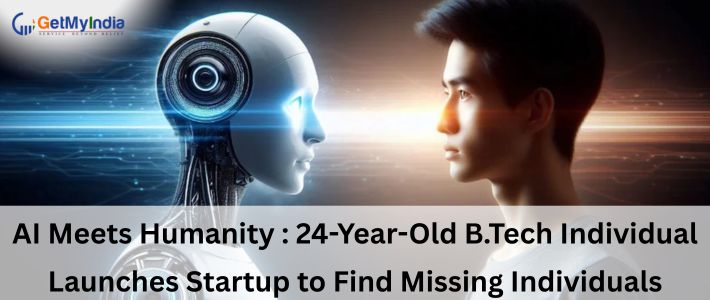 AI Meets Humanity 24-Year-Old B.Tech Individual Launches Startup to Find Missing Individuals